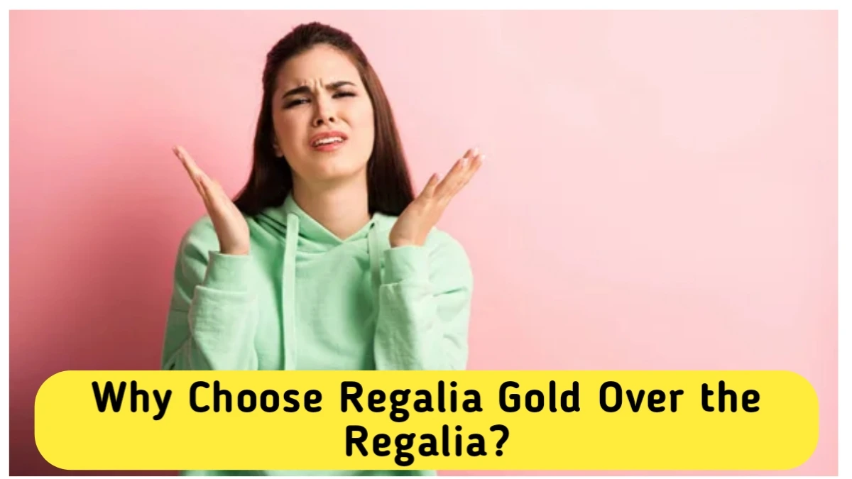 Why Choose Regalia Gold Over the Regalia?